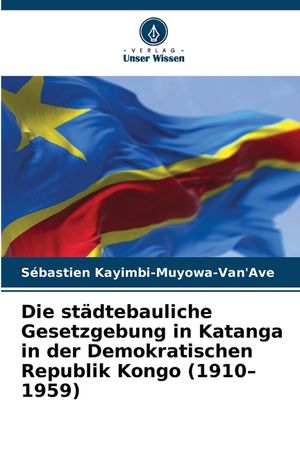 Die st&auml;dtebauliche Gesetzgebung in Katanga in der Demokratischen Republik Kongo (1910-1959) image number 0