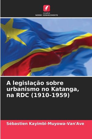 A legisla&ccedil;&atilde;o sobre urbanismo no Katanga, na RDC (1910-1959) image number 0