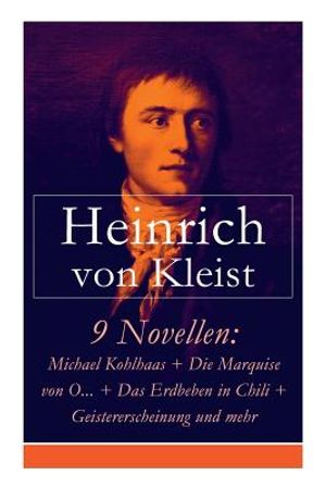 9 Novellen: Michael Kohlhaas + Die Marquise von O... + Das Erdbeben in Chili + Geistererscheinung und mehr: Michael Kohlhaas + Die image number 0