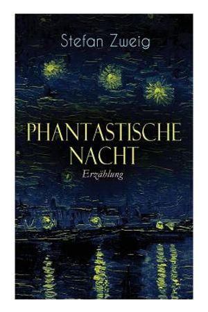 Phantastische Nacht. Erz&auml;hlung: Stefan Zweig publizierte diese seelische Selbstenth&uuml;llung unbearbeitet: der Baron von R. aus Wien, also der Ich-Erz&auml;hl image number 0