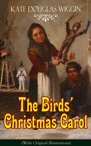 The Birds' Christmas Carol (With Original Illustrations): Children's Classic image number 0
