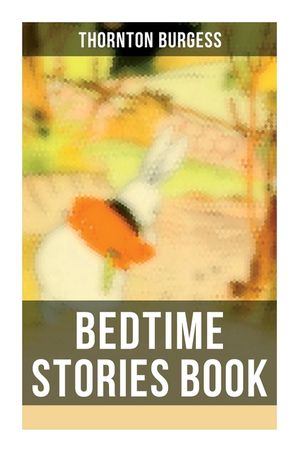 Bedtime Stories Book: The Adventures of Reddy Fox, Johnny Chuck, Peter Cottontail, Unc' Billy Possum, Jerry Muskrat... image number 0