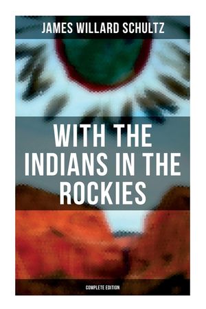 With the Indians in the Rockies (Complete Edition): Life & Adventures of Trapper and Trader Thomas Fox image number 0