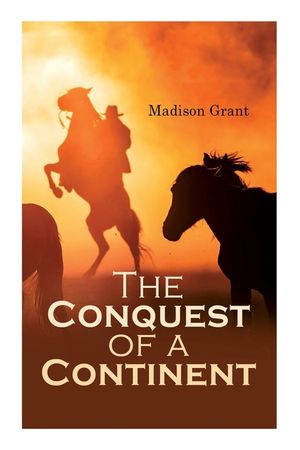 The Conquest of a Continent; or, The Expansion of Races in America image number 0