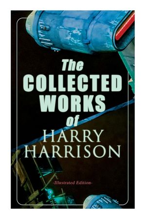 The Collected Works of Harry Harrison (Illustrated Edition): Deathworld, The Stainless Steel Rat, Planet of the Damned, The Misplaced Battleship image number 0