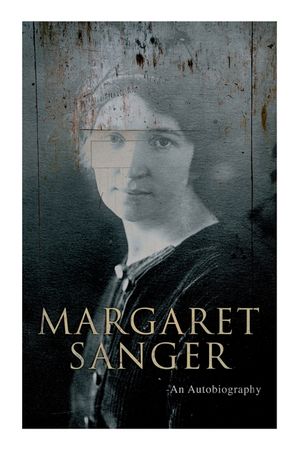 Margaret Sanger - An Autobiography: A Fight for a Birth Control image number 0