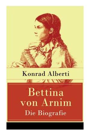 Bettina von Arnim - Die Biografie: Lebensgeschichte der bedeutenden Schriftstellerin der deutschen Romantik image number 0