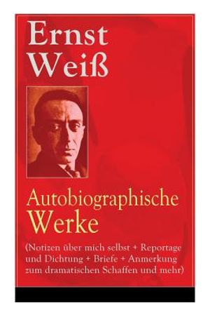 Ernst Wei&szlig;: Autobiographische Werke (Notizen &uuml;ber mich selbst + Reportage und Dichtung + Briefe + Anmerkung zum dramatischen Schaf image number 0