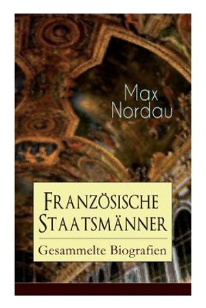 Franz&ouml;sische Staatsm&auml;nner: Gesammelte Biografien: Adolphe Thiers + Mac Mahon + Jules Simon + L&eacute;on Gambetta + Jules Gr&eacute;vy + Jules Ferry + Waldeck- image number 0