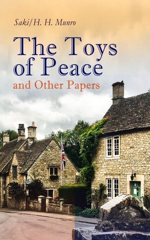The Toys of Peace and Other Papers: 33 Stories: The Wolves of Cernogratz, The Penance, The Phantom Luncheon, Bertie's Christmas Eve, The Interlopers, image number 0