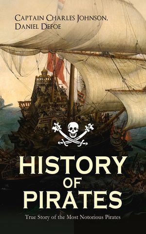 HISTORY OF PIRATES - True Story of the Most Notorious Pirates: Charles Vane, Mary Read, Captain Avery, Captain Blackbeard, Captain Phillips, John Rack image number 0