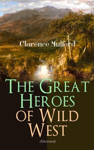 The Great Heroes of Wild West (Illustrated): The Coming of Cassidy and Others, Buck Peters Ranchman, Tex and The Orphan image number 0