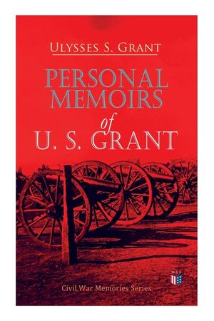 Personal Memoirs of U. S. Grant: Civil War Memories Series image number 0