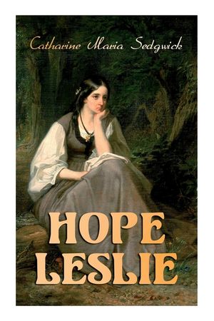 Hope Leslie: Early Times in the Massachusetts (Historical Romance Novel) image number 0