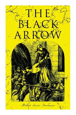 The Black Arrow: A Tale of the Two Roses: Historical Adventure Novel image number 0