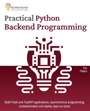 Practical Python Backend Programming: Build Flask and FastAPI applications, asynchronous programming, containerization and deploy apps on cloud image number 0