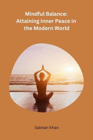 Mindful Balance: Attaining Inner Peace in the Modern World image number 0
