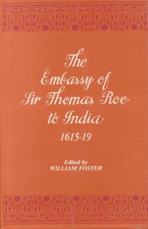 The Embassy of Sir Thomas Roe to India, 1615-19 : As Narrated in His Journal and Correspondence image number 0