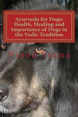 Ayurveda for Dogs: Health, Healing and Importance of Dogs in the Vedic Tradition: Care and Importance of Dogs in the Vedic Civilisation a image number 0