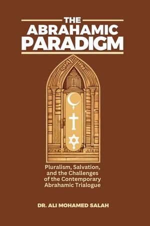 The Abrahamic Paradigm: Pluralism, Salvation, and the Challenges of the Contemporary Abrahamic Trialogue image number 0