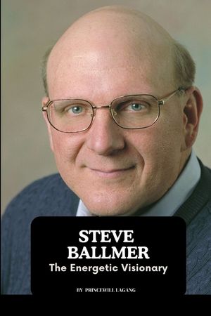 Steve Ballmer: The Energetic Visionary image number 0