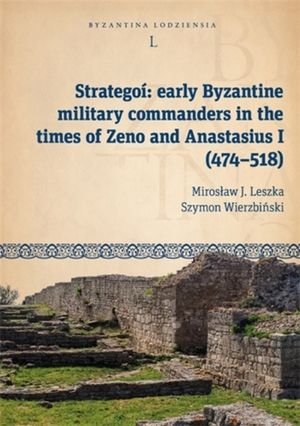 Stratego&iacute; Early Byzantine Military Commanders in the Times of Zeno and Anastasius I (474-518) image number 0