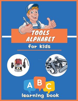 Tools Alphabet for Kids: ABC colorful book for boys and girls: Educational Picture Book for Kids Ages 3-5, Little Handyman. image number 0
