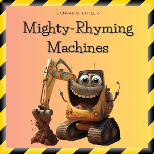 Mighty-Rhyming Machines: A Book for Toddlers About Construction Machinery 2-5 years, Construction Vehicles, Bulldozers, Trucks, Excavators and image number 0