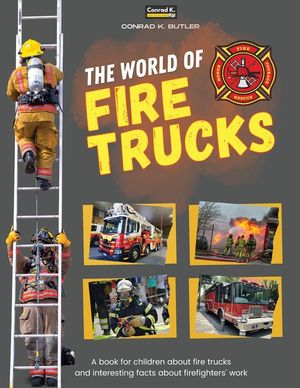 The world of Fire Trucks: A children's book about fire trucks and interesting facts about the work of firefighters, the first book about trucks image number 0