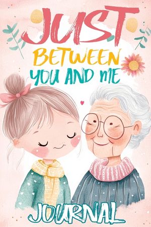 Just Between You and Me Journal: A Pass Back and Forth Diary for Grandma and Granddaughter, Filled with Prompts for Meaningful Conversations, Guided b image number 0