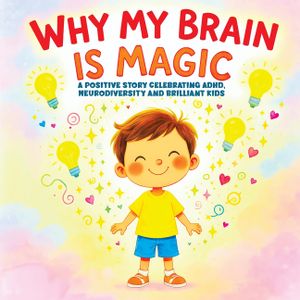Why My Brain is Magic: A Positive Story Celebrating ADHD, Neurodiversity and Brilliant Kids image number 0