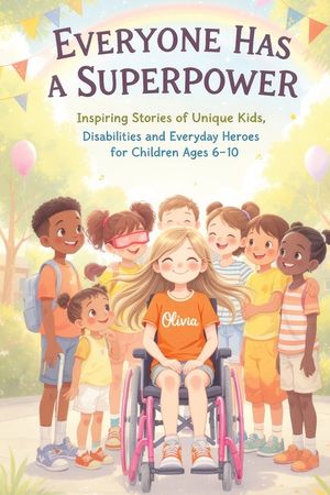 Everyone Has a Superpower: Inspiring Stories of Unique Kids, Disabilities and Everyday Heroes for Children Ages 6-10 image number 0