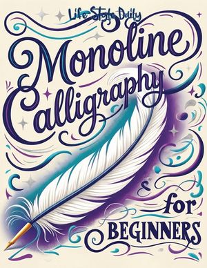 Monoline Calligraphy: A Creative Lettering Practice Book for Beginners - Master Hand-Lettered Design with Simple, Mindful Strokes and Daily image number 0