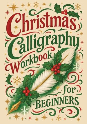 Christmas Calligraphy Workbook For Beginners: Festive Hand Lettering with Holiday Quotes and Creative Practice Pages image number 0