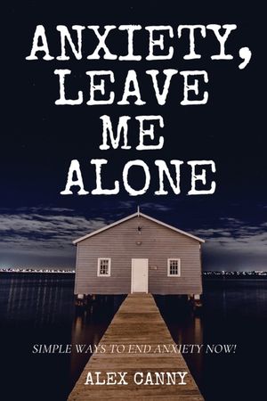 Anxiety, Leave Me Alone: Simple Ways To End Anxiety Now (self help, mental disorder, depression) (Positive Energy) image number 0