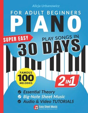 Super Easy Piano for Adult Beginners - Play Songs in 30 Days: Master Your Favorite Tunes Quickly with Big-Note Sheet Music, Chords & Essential Theory image number 0