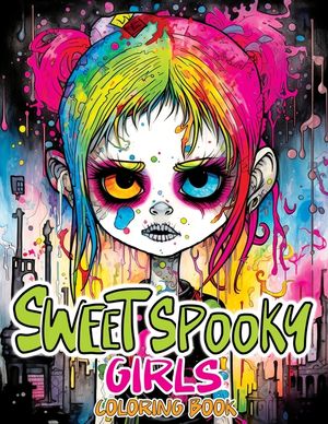 Sweet Spooky Girls Coloring Book: Scary Beauty of Horror in Creepy, Cute Gothic Drawings for Stress Relief & Relaxation image number 0