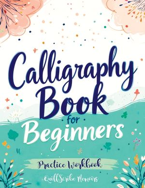 Calligraphy Book for Beginners: Practice Workbook with Guide - Basic Techniques, Hand Lettering and Projects for Learning to Letter image number 0