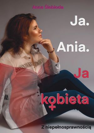 Ja. Ania.: Ja Kobieta Z niepelnosprawnością image number 0