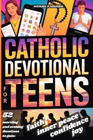 Catholic Devotional For Teens: 52 Weeks of Morning & Evening Bible Devotions and Prayers to Build Confidence, Faith, a Lasting Connection with Christ image number 0