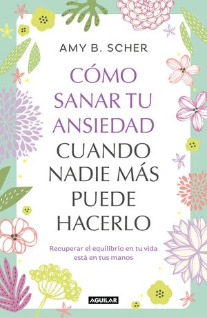 C&oacute;mo Sanar Tu Ansiedad Cuando Nadie M&aacute;s Puede Hacerlo / How to Heal Yourself from Anxiety When No One Else Can image number 0