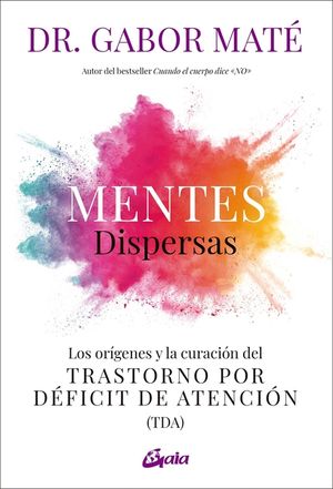 Mentes Dispersas: Los Or&iacute;genes Y La Curaci&oacute;n del Trastorno Por D&eacute;ficit de Atenci&oacute;n (Tda) image number 0
