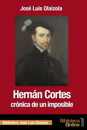 Hern&aacute;n Cort&eacute;s, cr&oacute;nica de un imposible image number 0