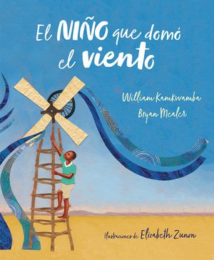 El Ni&ntilde;o Que Dom&oacute; el Viento = The Boy Who Harnessed the Wind image number 0