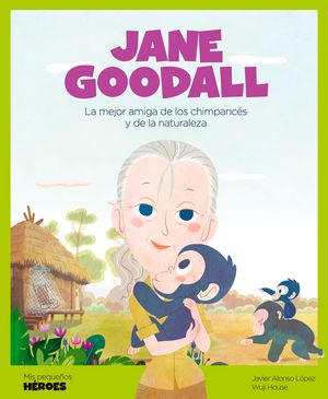 Jane Goodall: La Mejor Amiga de Los Chimpanc&eacute;s Y de la Naturaleza Cuentos Para Ni&ntilde;os Para Conocer a Los Grandes Personajes de la Historia Y Los Valore image number 0