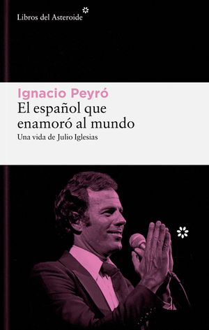 El Espanol Que Enamoro Al Mundo. Una Vida de Julio Iglesias image number 0