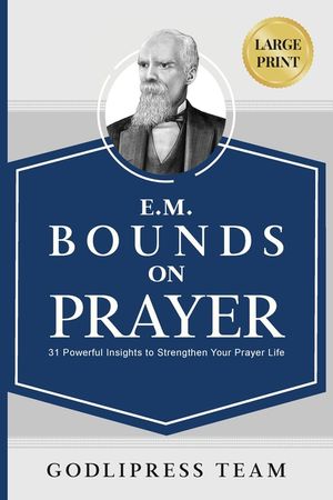 E. M. Bounds on Prayer: 31 Powerful Insights to Strengthen Your Prayer Life (LARGE PRINT) image number 0