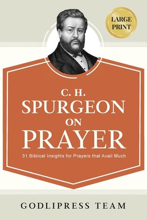 C. H. Spurgeon on Prayer: 31 Biblical Insights for Prayers that avail much (LARGE PRINT) image number 0