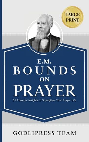 E. M. Bounds on Prayer: 31 Powerful Insights to Strengthen Your Prayer Life (LARGE PRINT) image number 0