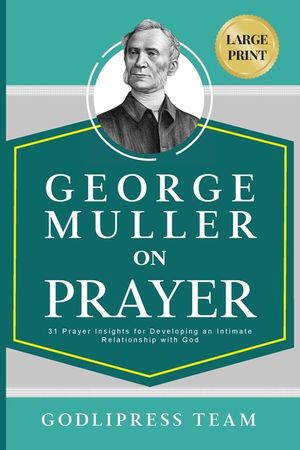 George Muller on Prayer: 31 Prayer Insights for Developing an Intimate Relationship with God. (LARGE PRINT) image number 0